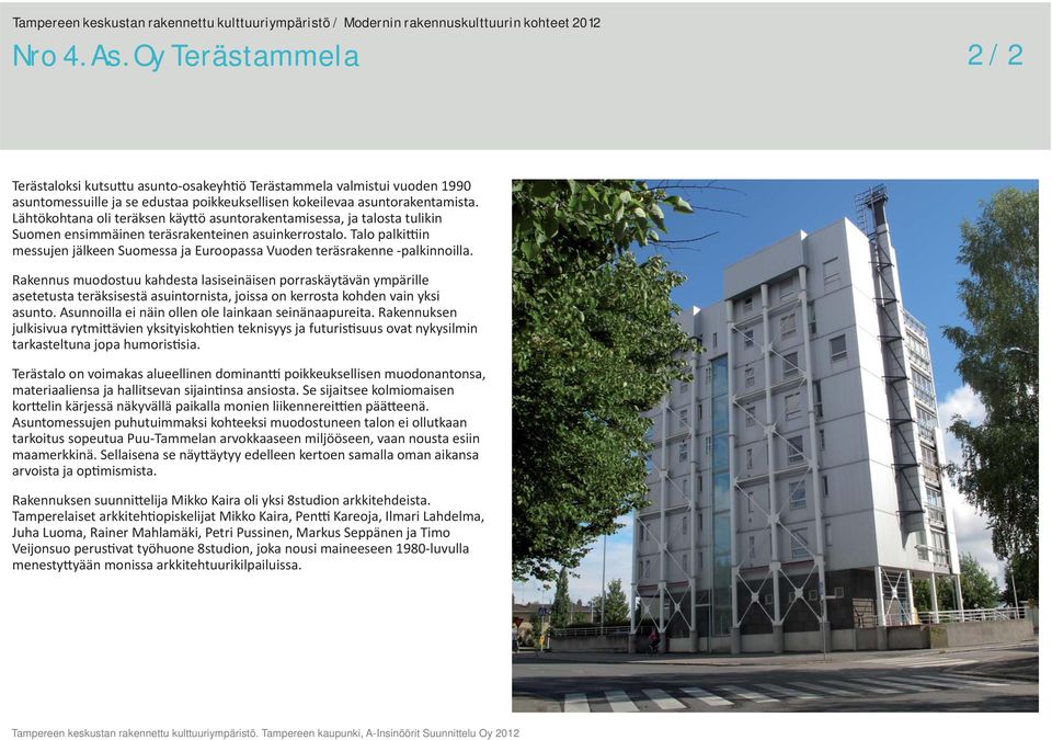 Talo palki in messujen jälkeen Suomessa ja Euroopassa Vuoden teräsrakenne -palkinnoilla.