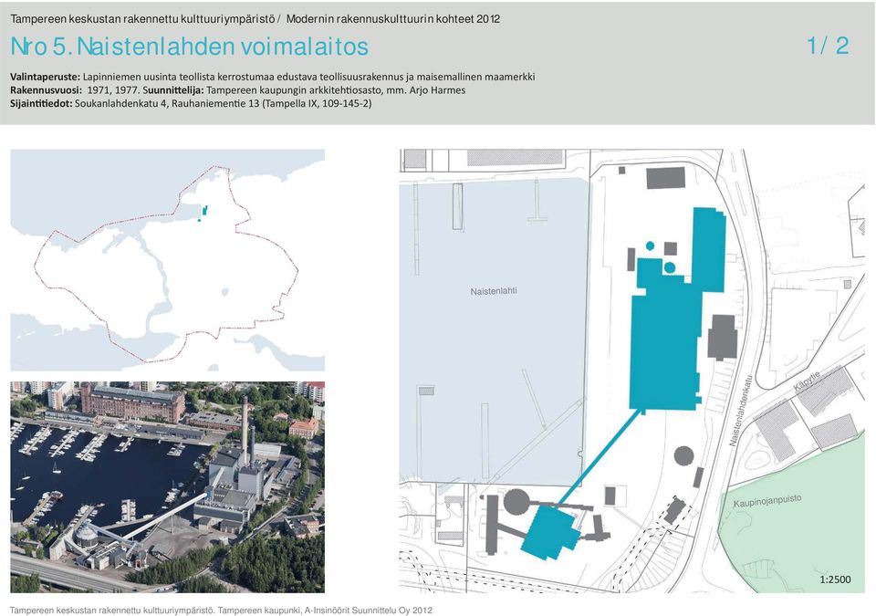edustava teollisuusrakennus ja maisemallinen maamerkki Rakennusvuosi: 1971, 1977.