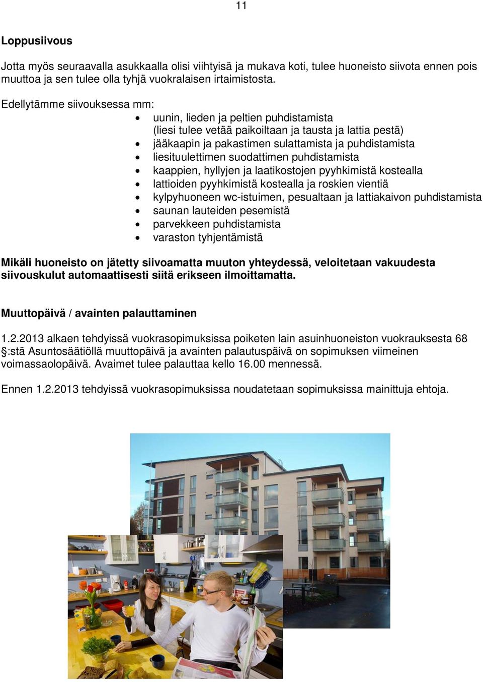 suodattimen puhdistamista kaappien, hyllyjen ja laatikostojen pyyhkimistä kostealla lattioiden pyyhkimistä kostealla ja roskien vientiä kylpyhuoneen wc-istuimen, pesualtaan ja lattiakaivon