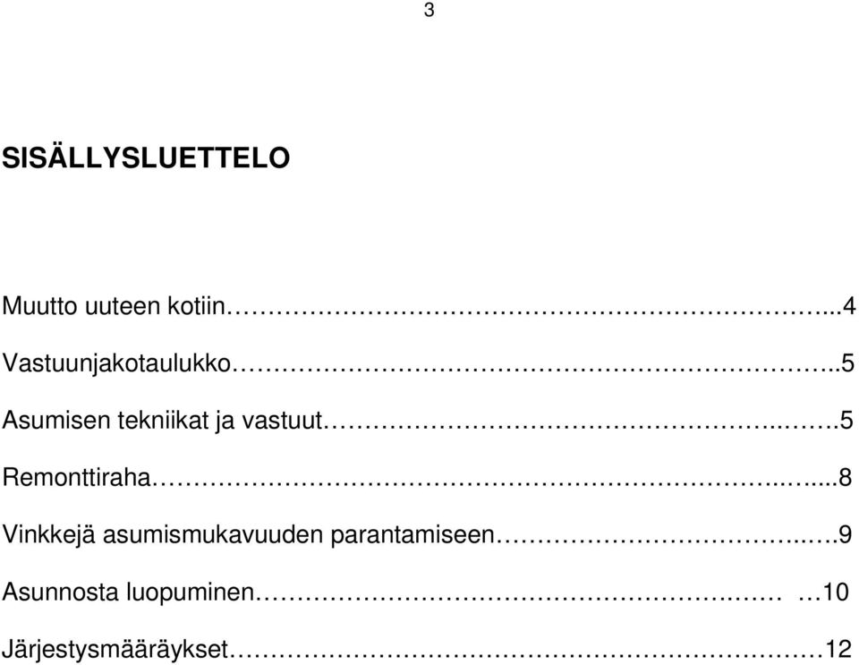 .5 Asumisen tekniikat ja vastuut...5 Remonttiraha.