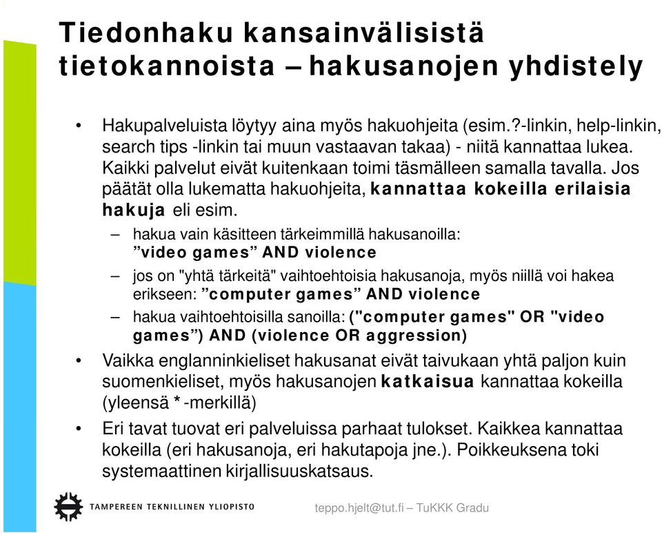 Jos päätät olla lukematta hakuohjeita, kannattaa kokeilla erilaisia hakuja eli esim.