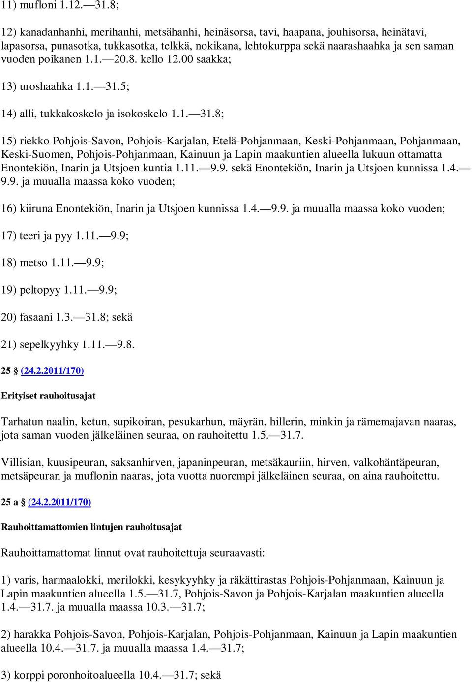 poikanen 1.1. 20.8. kello 12.00 saakka; 13) uroshaahka 1.1. 31.