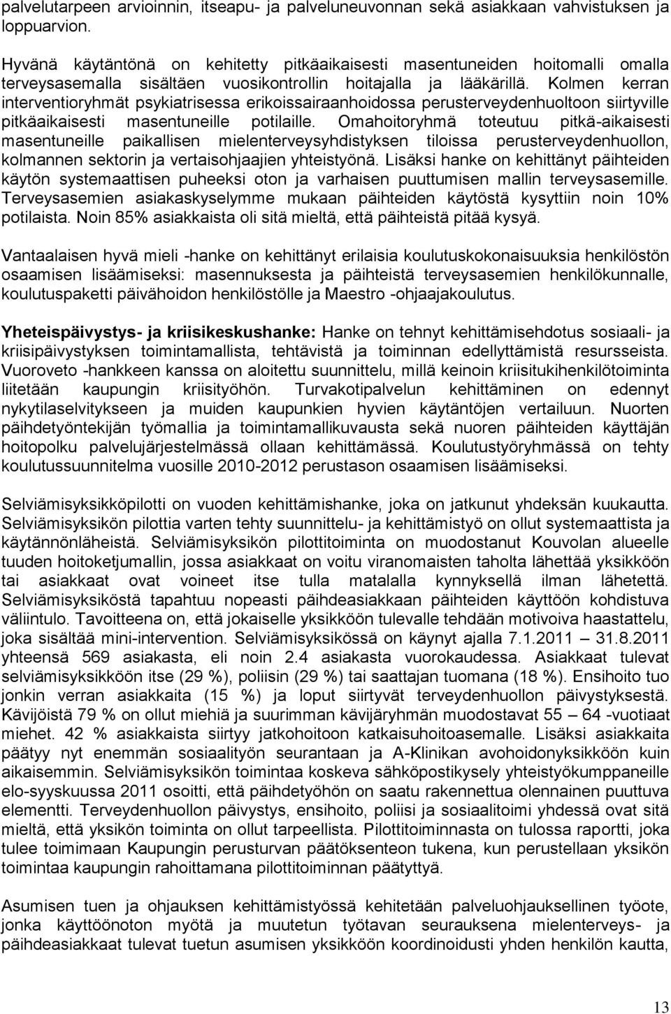 Kolmen kerran interventioryhmät psykiatrisessa erikoissairaanhoidossa perusterveydenhuoltoon siirtyville pitkäaikaisesti masentuneille potilaille.