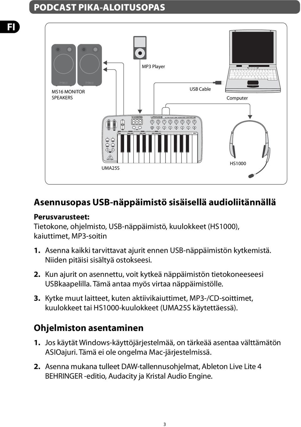 Kun ajurit on asennettu, voit kytkeä näppäimistön tietokoneeseesi USBkaapelilla. Tämä antaa myös virtaa näppäimistölle. 3.