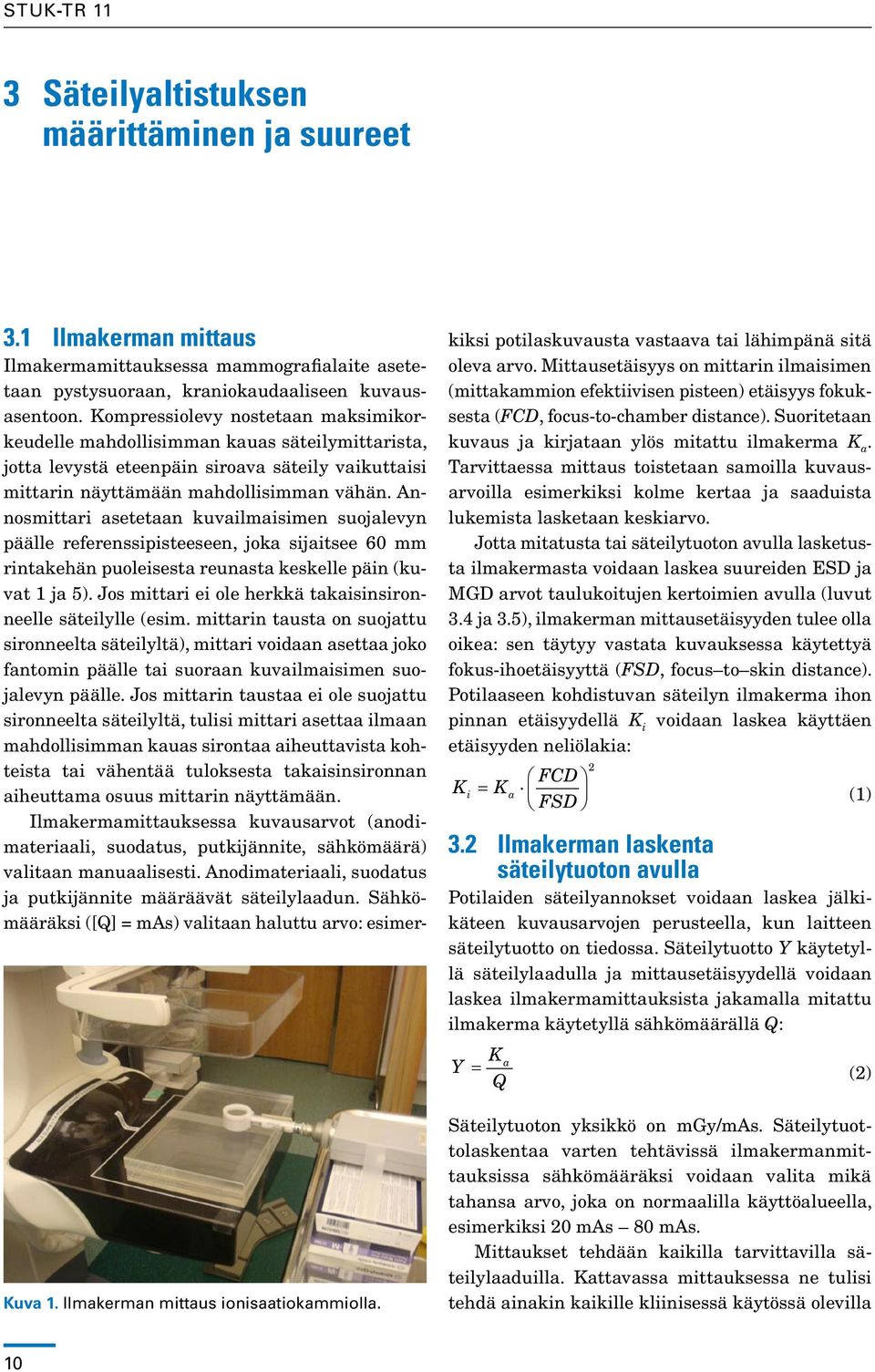 Annosmittari asetetaan kuvailmaisimen suojalevyn päälle referenssipisteeseen, joka sijaitsee 60 mm rintakehän puoleisesta reunasta keskelle päin (kuvat 1 ja 5).