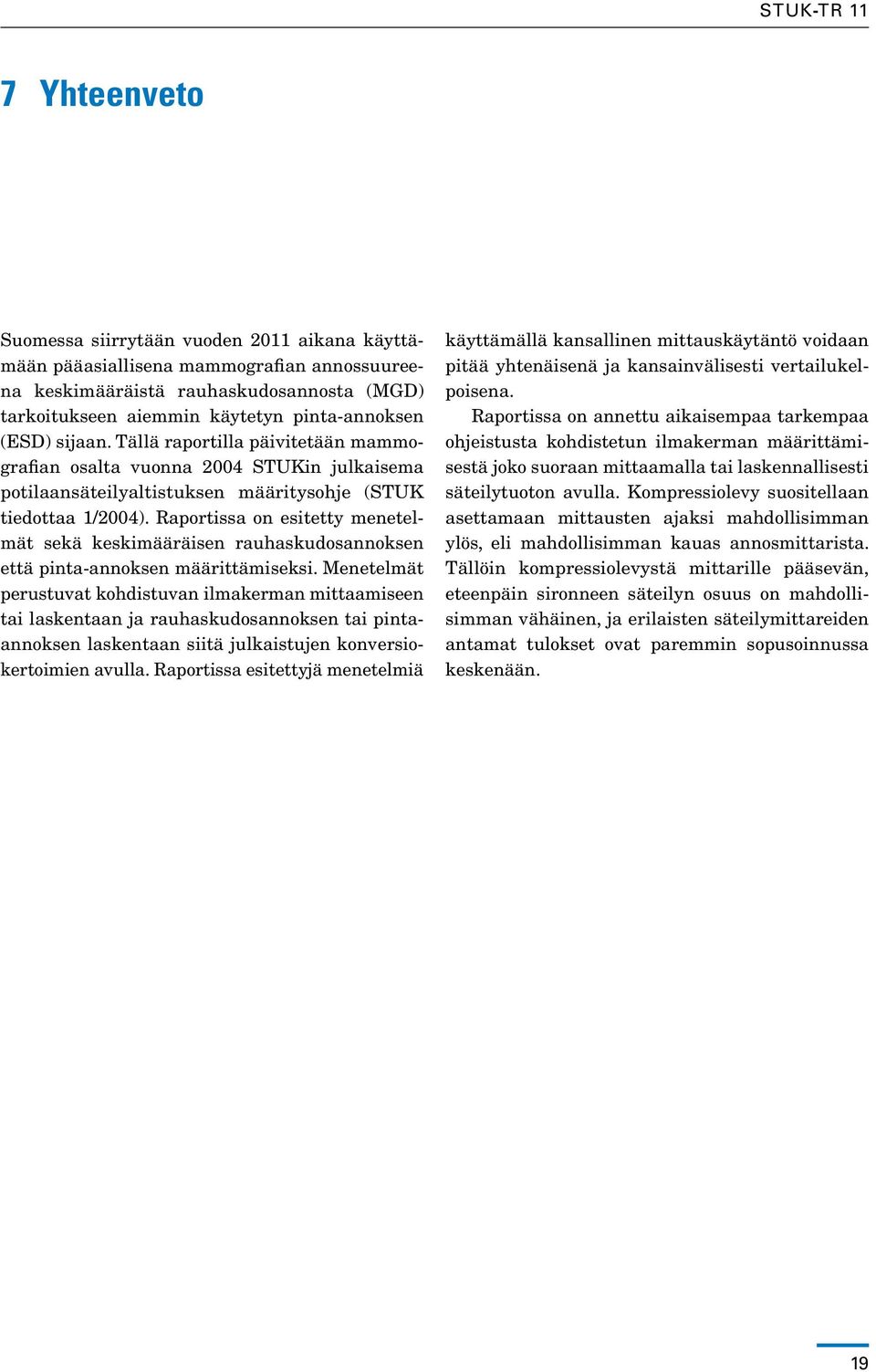 Raportissa on esitetty menetelmät sekä keskimääräisen rauhaskudosannoksen että pinta-annoksen määrittämiseksi.