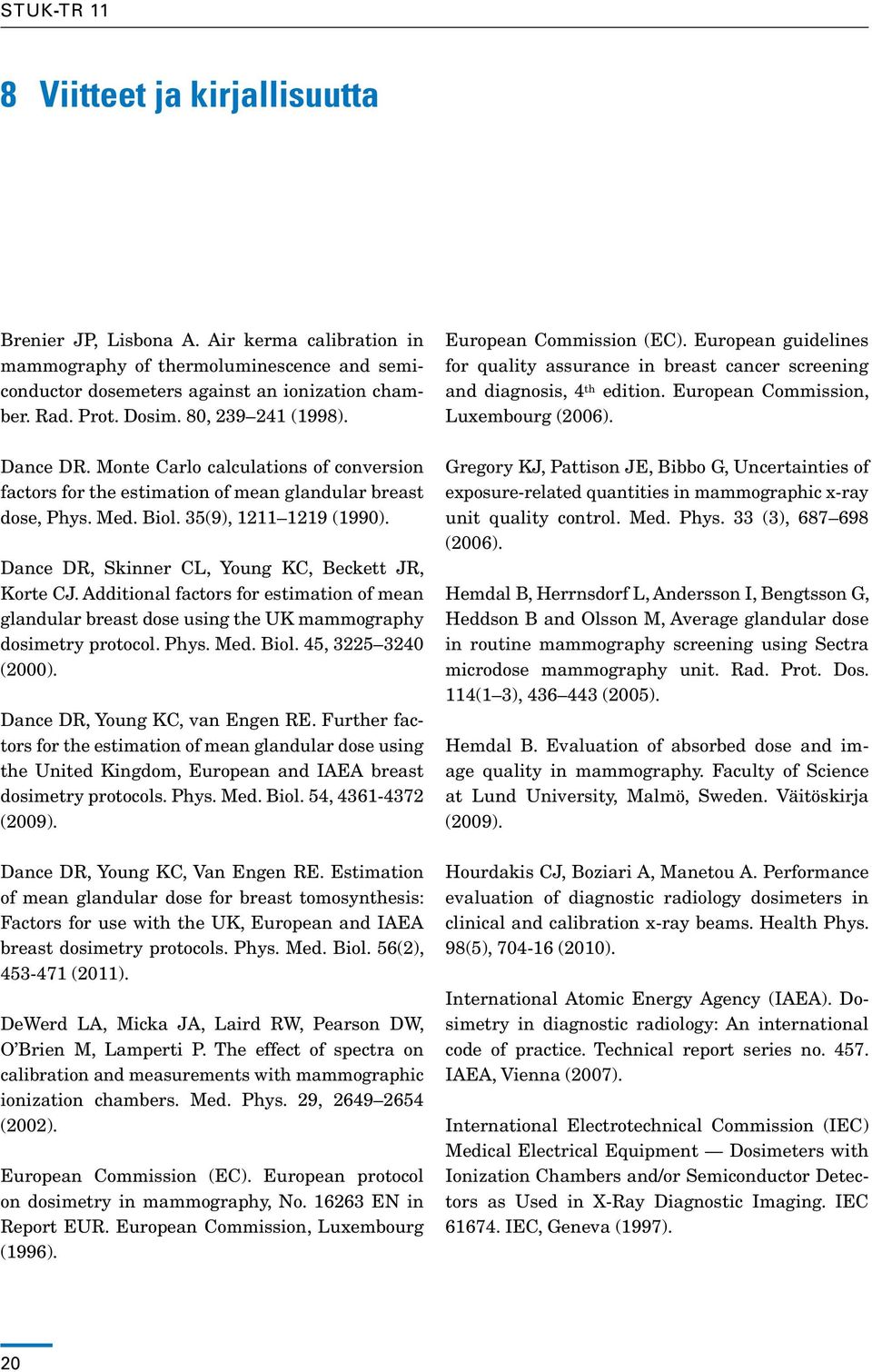 Dance DR, Skinner CL, Young KC, Beckett JR, Korte CJ. Additional factors for estimation of mean glandular breast dose using the UK mammography dosimetry protocol. Phys. Med. Biol.