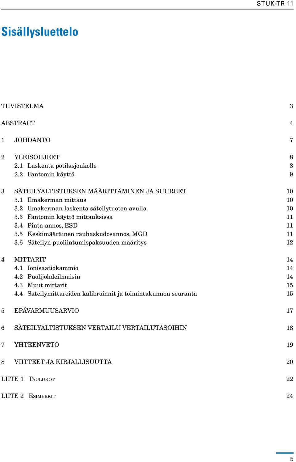 6 Säteilyn puoliintumispaksuuden määritys 12 4 Mittarit 14 4.1 Ionisaatiokammio 14 4.2 Puolijohdeilmaisin 14 4.3 Muut mittarit 15 4.