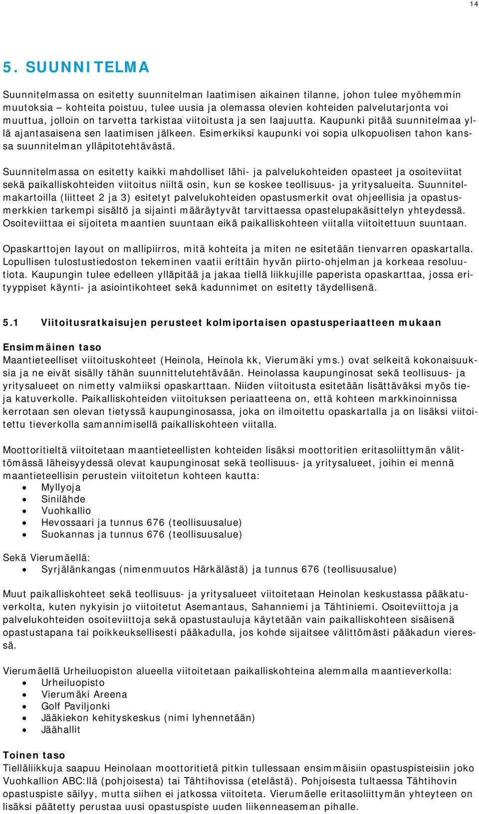 Esimerkiksi kaupunki voi sopia ulkopuolisen tahon kanssa suunnitelman ylläpitotehtävästä.