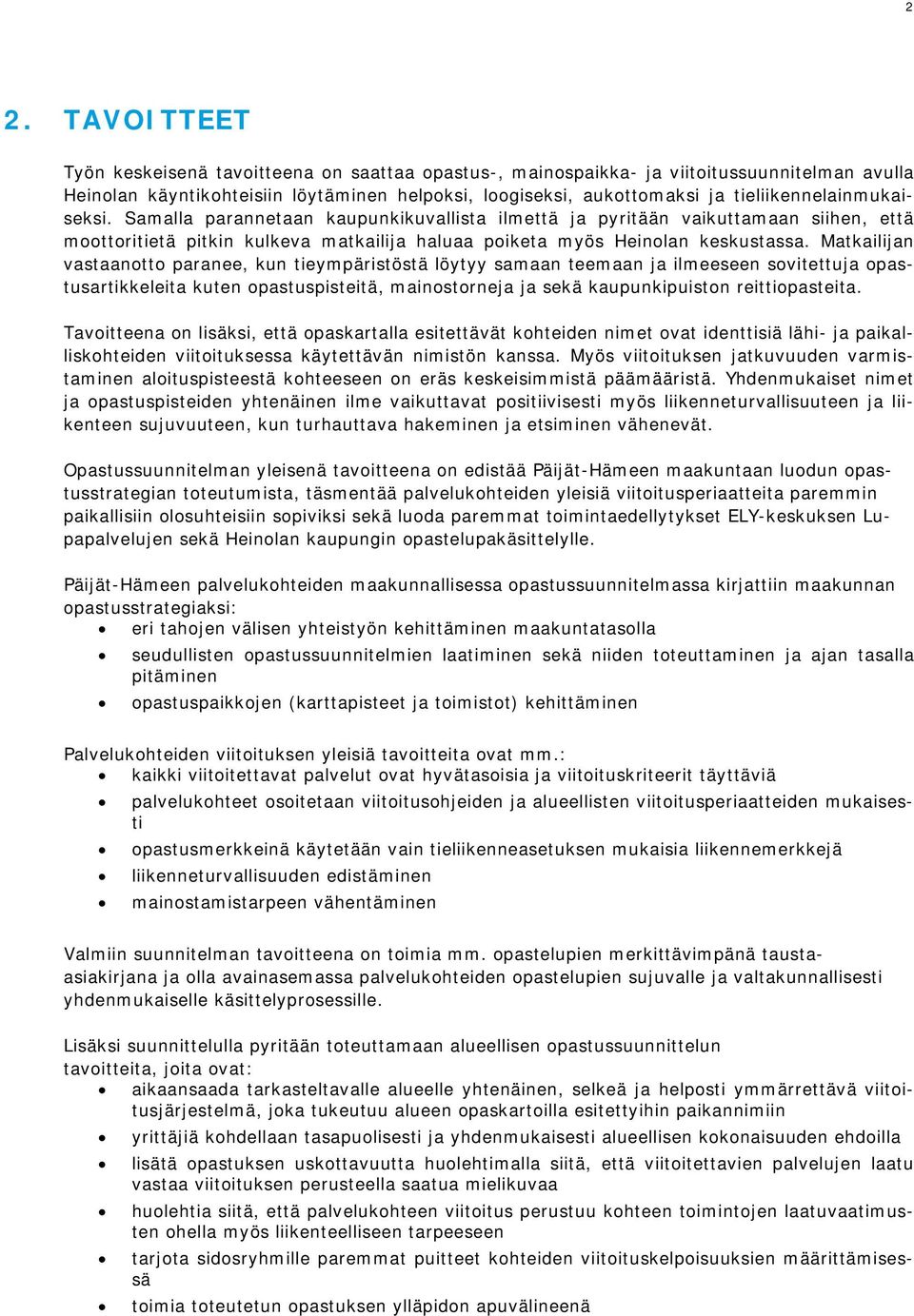 Matkailijan vastaanotto paranee, kun tieympäristöstä löytyy samaan teemaan ja ilmeeseen sovitettuja opastusartikkeleita kuten opastuspisteitä, mainostorneja ja sekä kaupunkipuiston reittiopasteita.