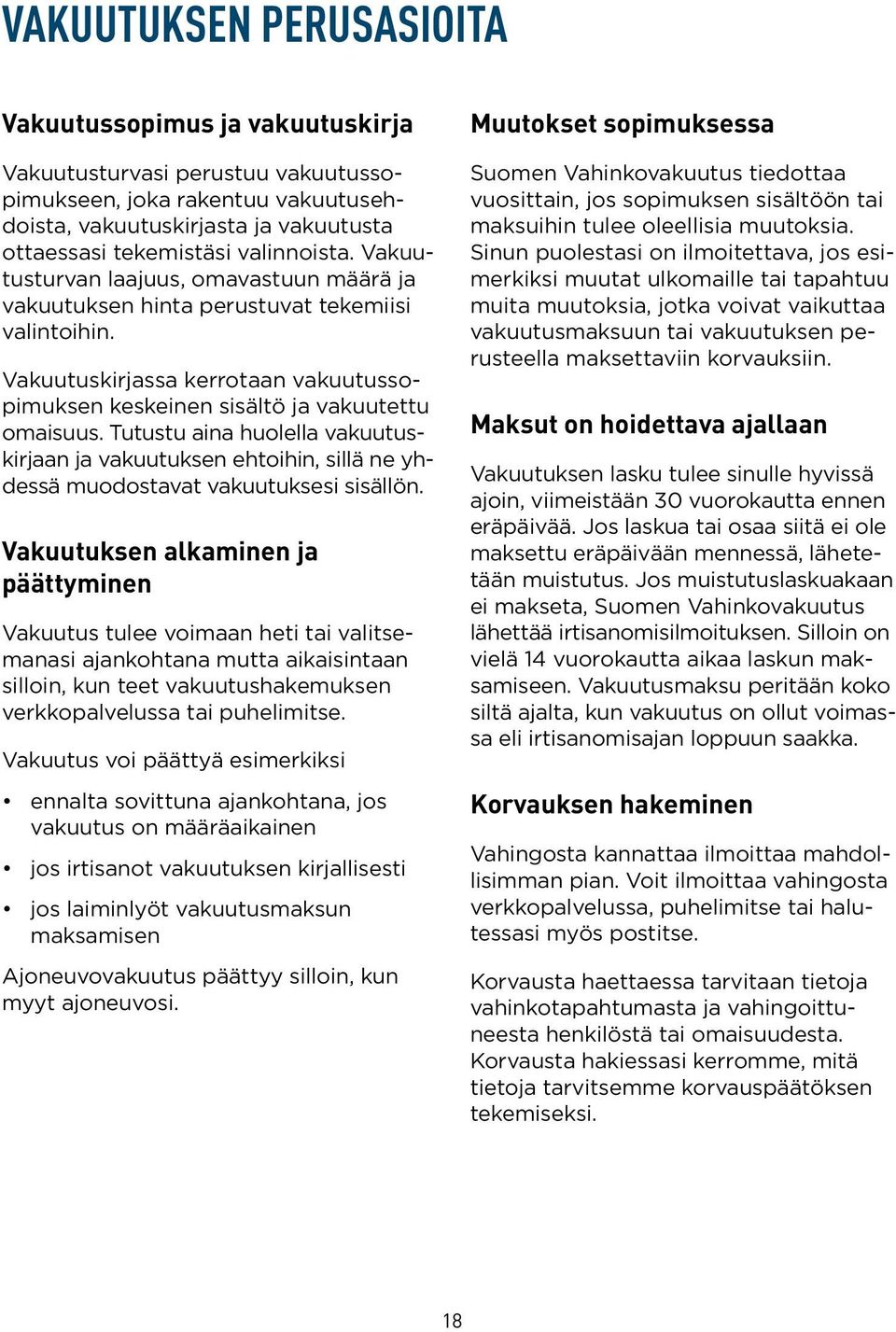 Tutustu aina huolella vakuutuskirjaan ja vakuutuksen ehtoihin, sillä ne yhdessä muodostavat vakuutuksesi sisällön.