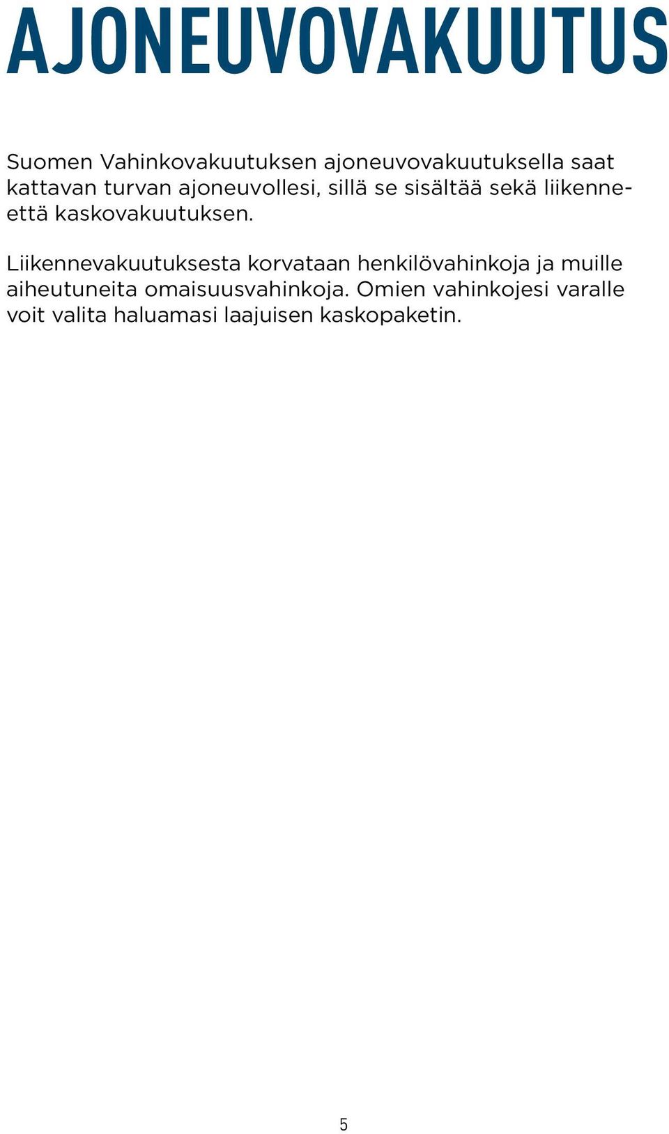 Liikennevakuutuksesta korvataan henkilövahinkoja ja muille aiheutuneita