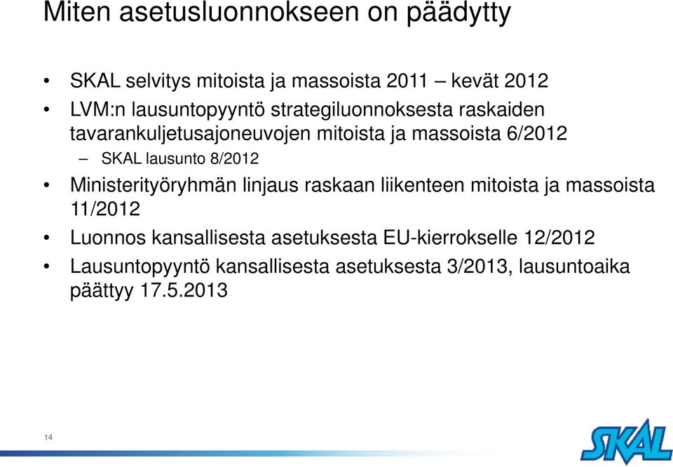 Ministerityöryhmän linjaus raskaan liikenteen mitoista ja massoista 11/2012 Luonnos kansallisesta