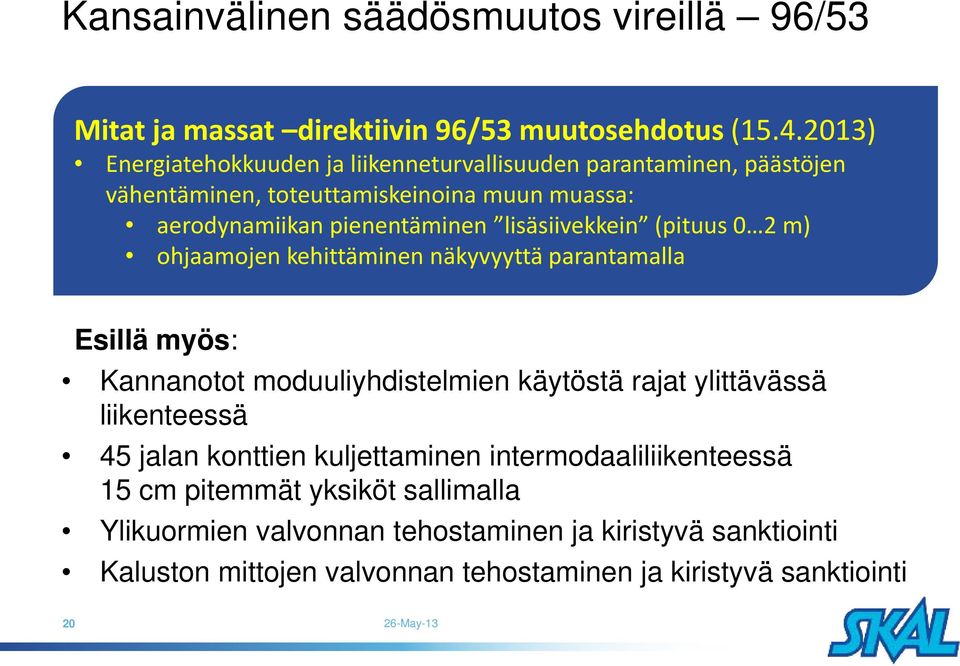 lisäsiivekkein (pituus 0 2 m) ohjaamojen kehittäminen näkyvyyttä parantamalla Esillä myös: Kannanotot moduuliyhdistelmien käytöstä rajat ylittävässä