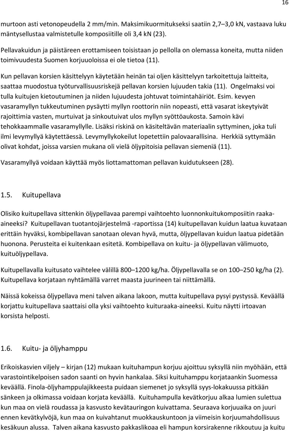 Kun pellavan korsien käsittelyyn käytetään heinän tai oljen käsittelyyn tarkoitettuja laitteita, saattaa muodostua työturvallisuusriskejä pellavan korsien lujuuden takia (11).