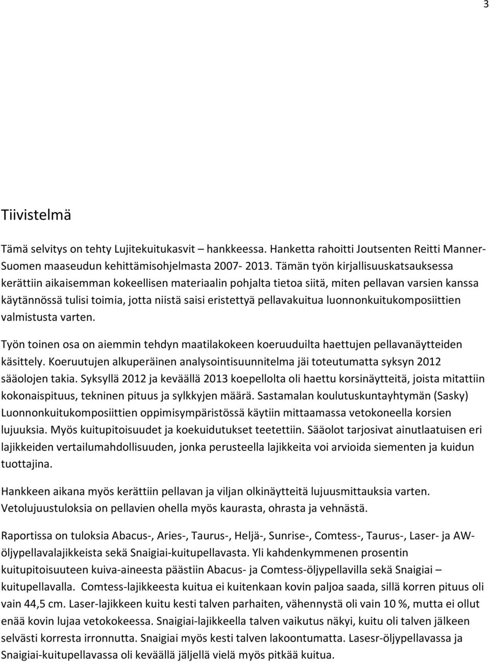 pellavakuitua luonnonkuitukomposiittien valmistusta varten. Työn toinen osa on aiemmin tehdyn maatilakokeen koeruuduilta haettujen pellavanäytteiden käsittely.