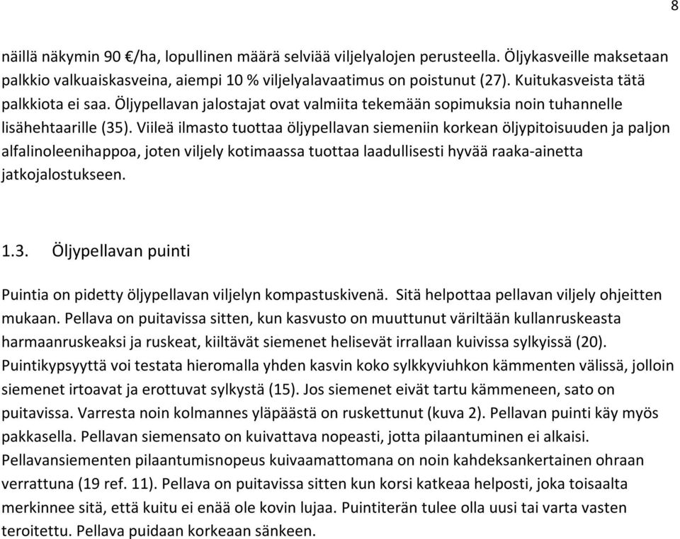 Viileä ilmasto tuottaa öljypellavan siemeniin korkean öljypitoisuuden ja paljon alfalinoleenihappoa, joten viljely kotimaassa tuottaa laadullisesti hyvää raaka-ainetta jatkojalostukseen. 1.3.