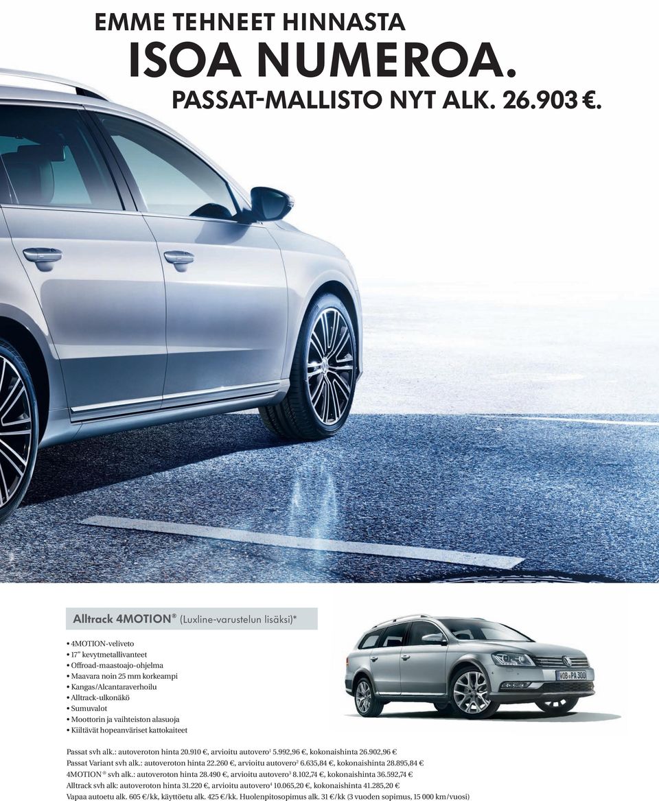 Moottorin ja vaihteiston alasuoja Kiiltävät hopeanväriset kattokaiteet Passat svh alk.: autoveroton hinta 20.910, arvioitu autovero 1 5.992,96, kokonaishinta 26.902,96 Passat Variant svh alk.