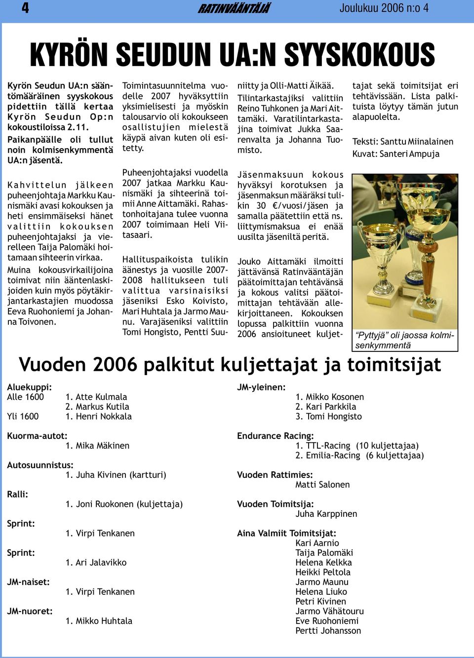 Lista palkipidettiin tällä kertaa yksimielisesti ja myöskin Reino Tuhkonen ja Mari Ait- tuista löytyy tämän jutun Kyrön Seudun Op:n talousarvio oli kokoukseen tamäki.