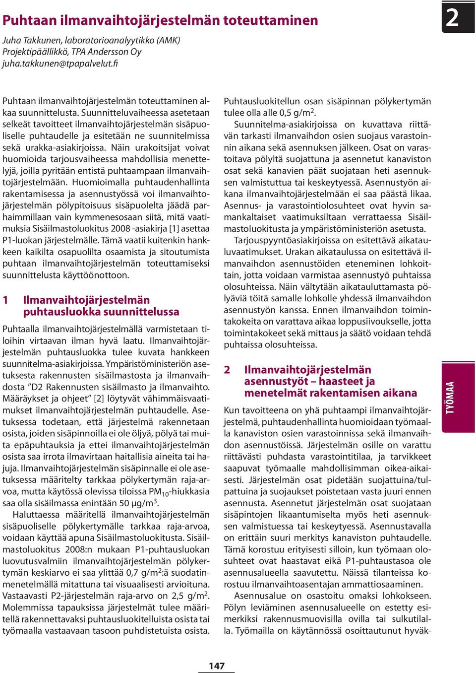 Suunnitteluvaiheessa asetetaan selkeät tavoitteet ilmanvaihtojärjestelmän sisäpuoliselle puhtaudelle ja esitetään ne suunnitelmissa sekä urakka-asiakirjoissa.