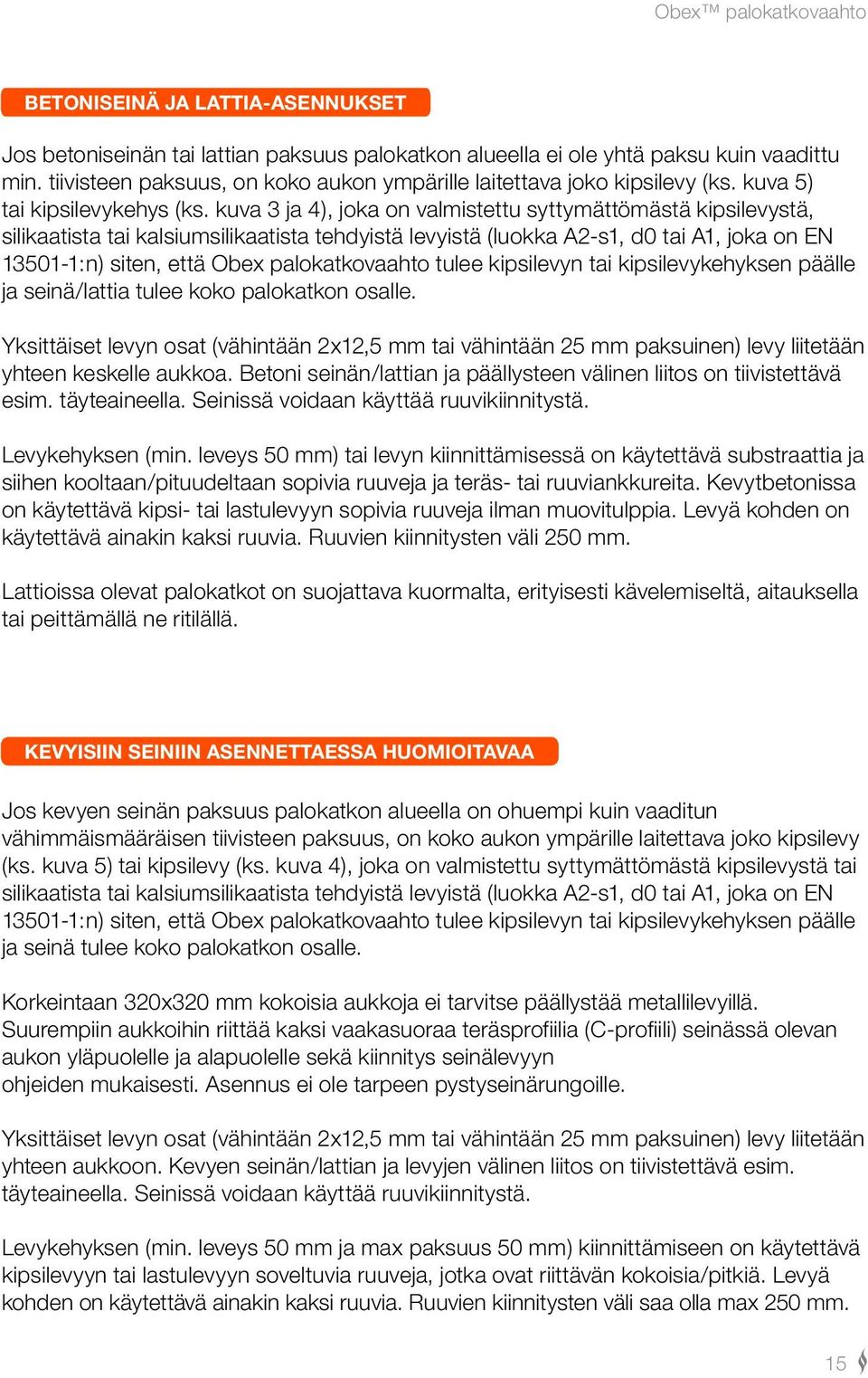 kuva 3 ja 4), joka on valmistettu syttymättömästä kipsilevystä, silikaatista tai kalsiumsilikaatista tehdyistä levyistä (luokka A2-s1, d0 tai A1, joka on EN 13501-1:n) siten, että Obex