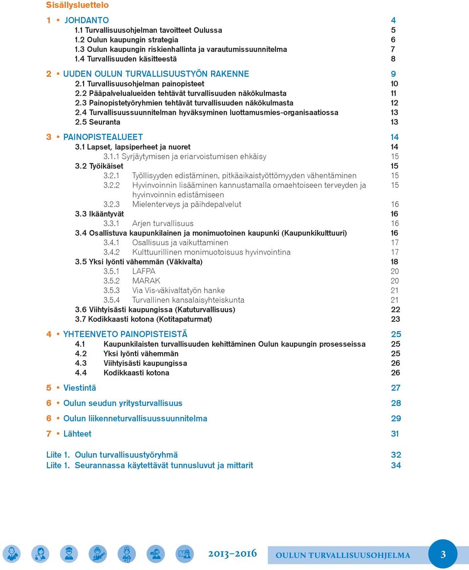 3 Painopistetyöryhmien tehtävät turvallisuuden näkökulmasta 12 2.4 Turvallisuussuunnitelman hyväksyminen luottamusmies-organisaatiossa 13 2.5 Seuranta 13 3 PAINOPISTEALUEET 14 3.