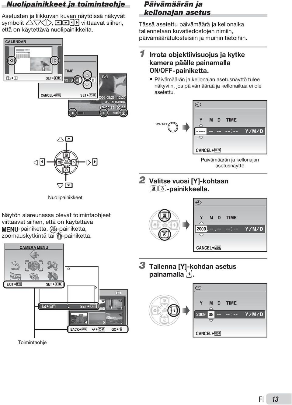 X Y M D SET OK 2009 08 26 12 30 CANCEL MENU TIME Y M D SET OK 2009.08.26 12:30 100-0004 IN 00:14 /00:34 / 1 Irrota objektiivisuojus ja kytke kamera päälle painamalla n-painiketta.