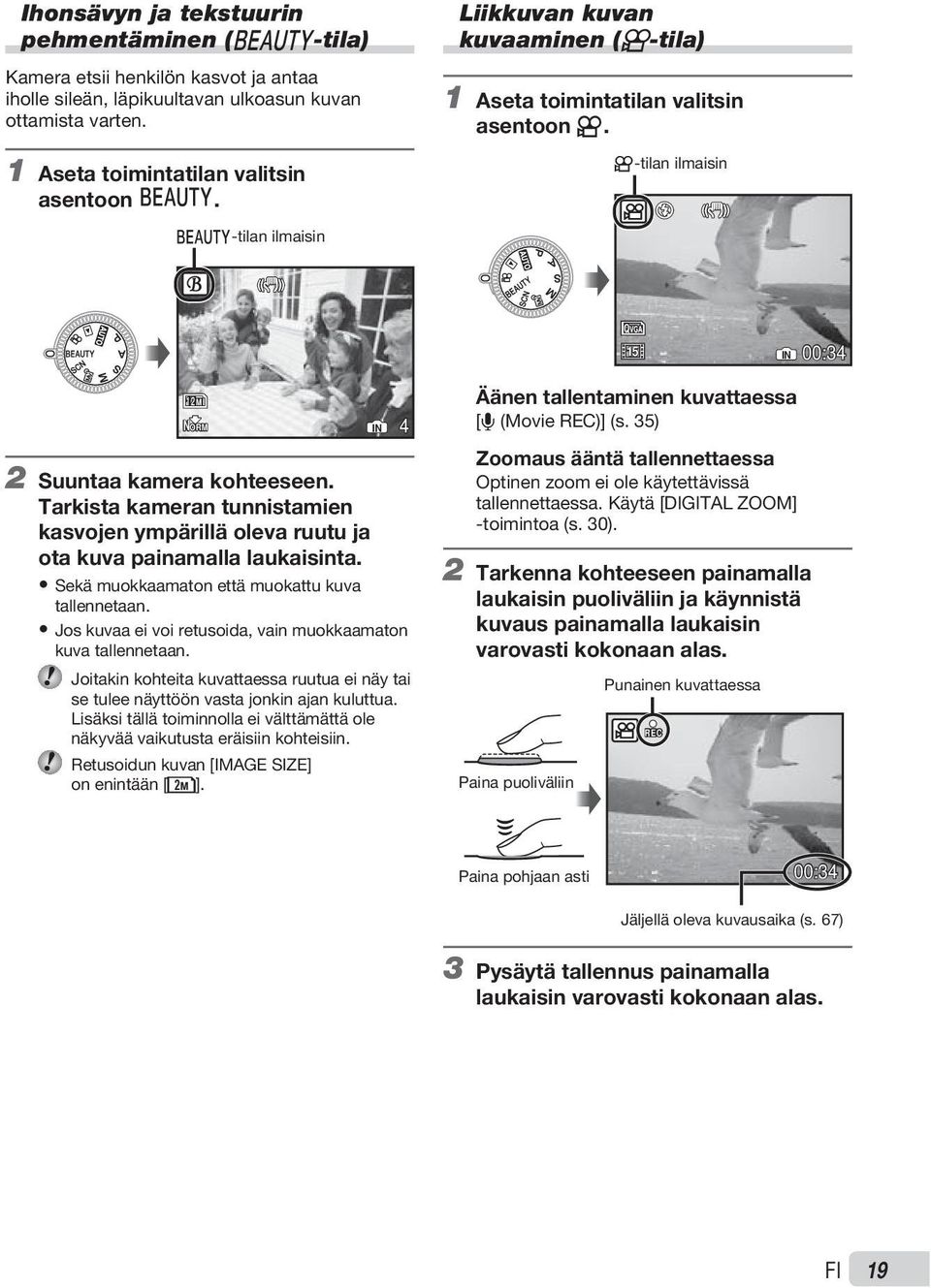 Tarkista kameran tunnistamien kasvojen ympärillä oleva ruutu ja ota kuva painamalla laukaisinta. Sekä muokkaamaton että muokattu kuva tallennetaan.