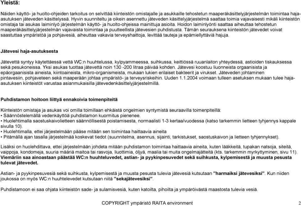 asioita. Hoidon laiminlyönti saattaa aiheuttaa tehostetun maaperäkäsittelyjärjestelmän vajavaista toimintaa ja puutteellista jätevesien puhdistusta.