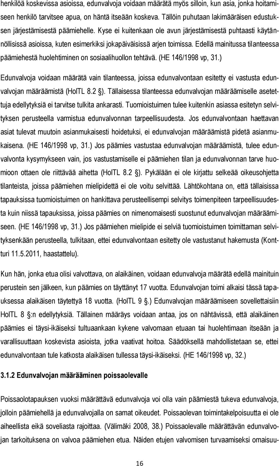 Kyse ei kuitenkaan ole avun järjestämisestä puhtaasti käytännöllisissä asioissa, kuten esimerkiksi jokapäiväisissä arjen toimissa.