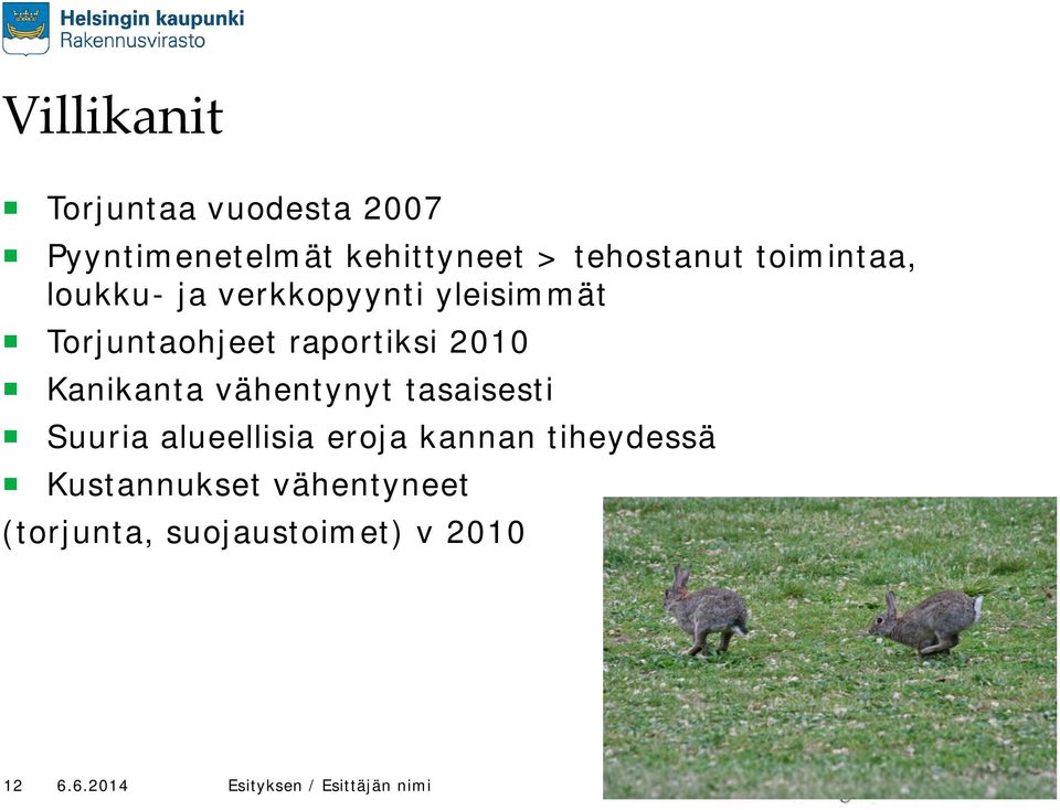 raportiksi 2010 Kanikanta vähentynyt tasaisesti Suuria alueellisia eroja