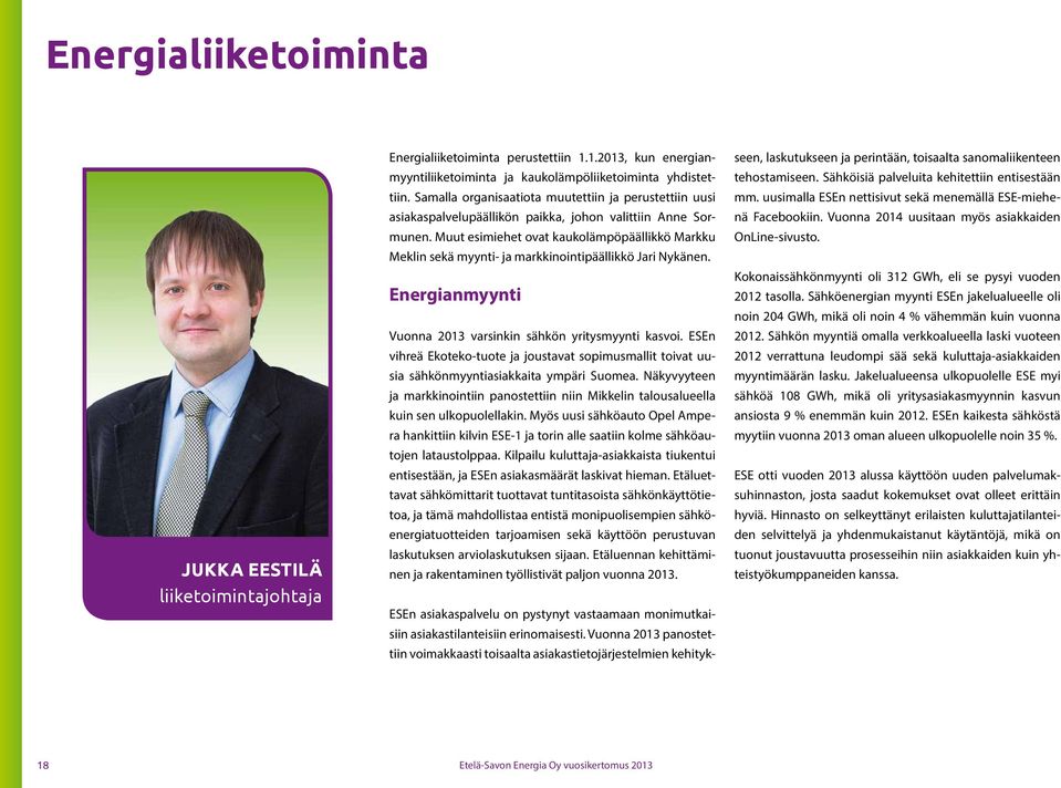 Muut esimiehet ovat kaukolämpöpäällikkö Markku Meklin sekä myynti- ja markkinointipäällikkö Jari Nykänen. Energianmyynti Vuonna 2013 varsinkin sähkön yritysmyynti kasvoi.