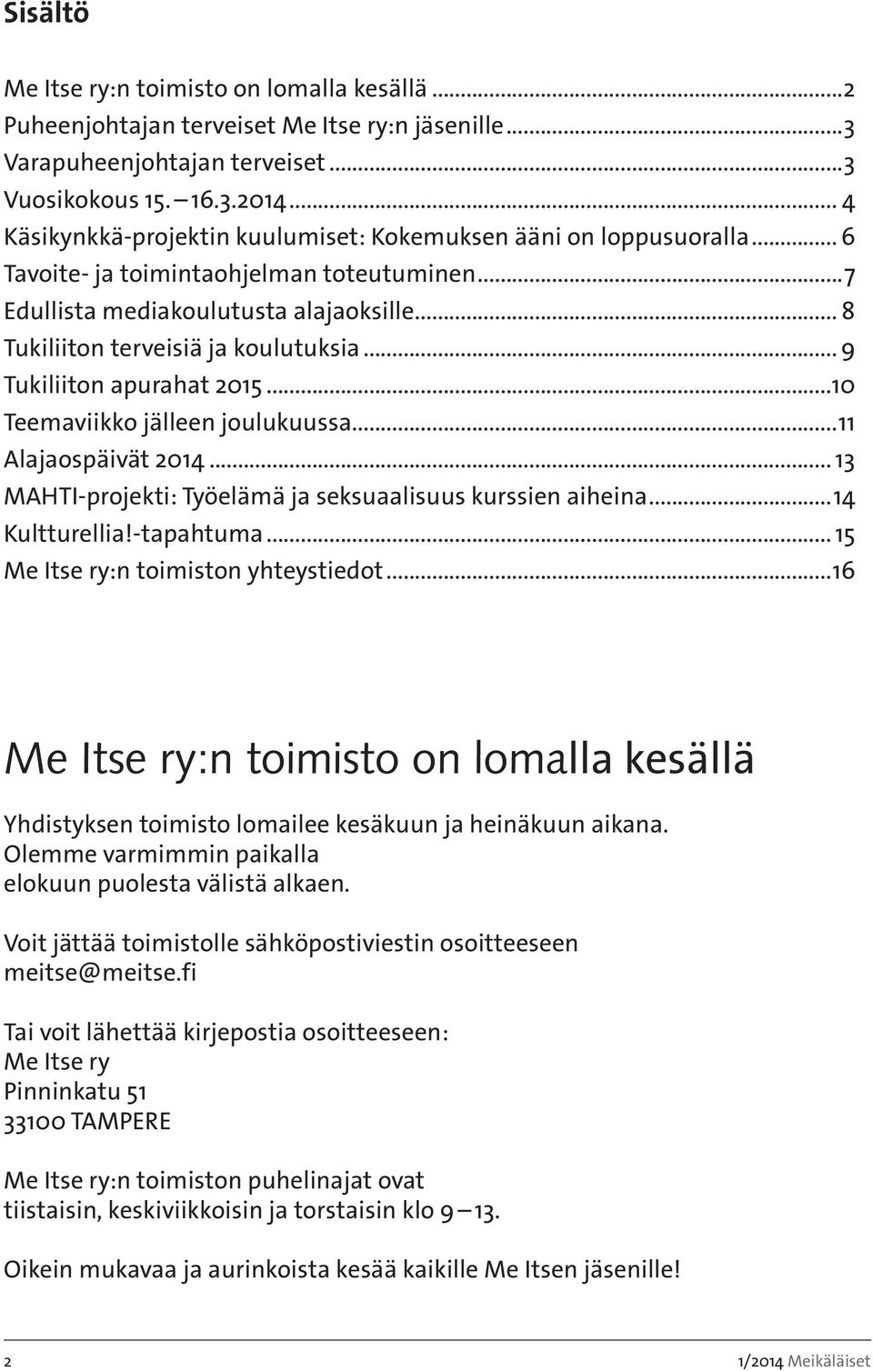 .. 9 Tukiliiton apurahat 2015...10 Teemaviikko jälleen joulukuussa...11 Alajaospäivät 2014... 13 MAHTI-projekti: Työelämä ja seksuaalisuus kurssien aiheina...14 Kultturellia!-tapahtuma.