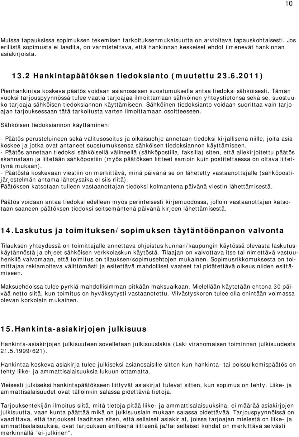 2011) Pienhankintaa koskeva päätös voidaan asianosaisen suostumuksella antaa tiedoksi sähköisesti.