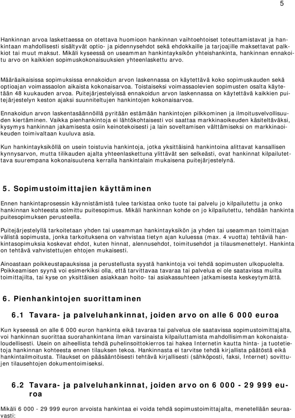Määräaikaisissa sopimuksissa ennakoidun arvon laskennassa on käytettävä koko sopimuskauden sekä optioajan voimassaolon aikaista kokonaisarvoa.
