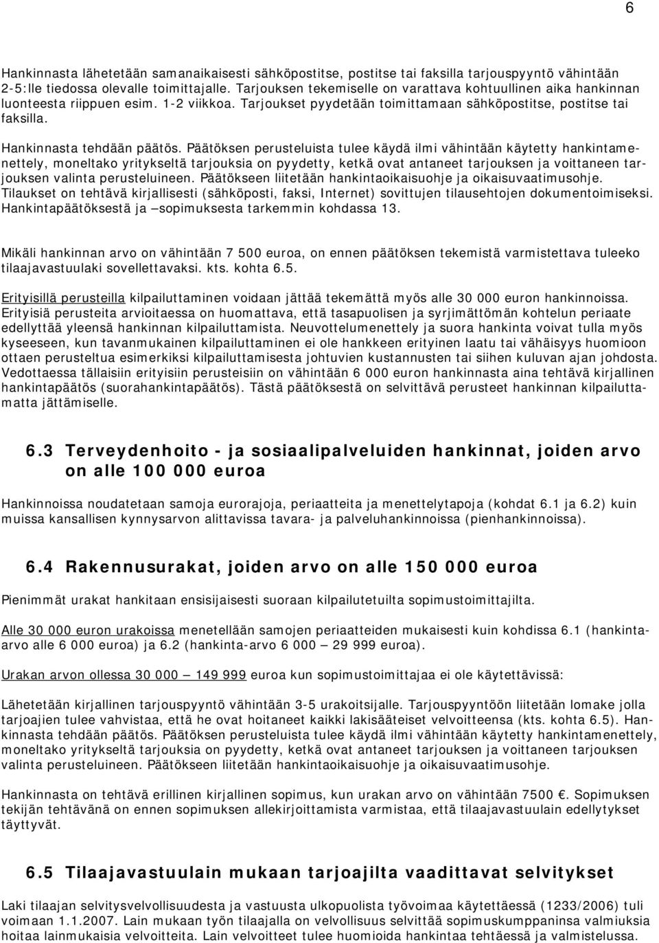 Hankinnasta tehdään päätös.