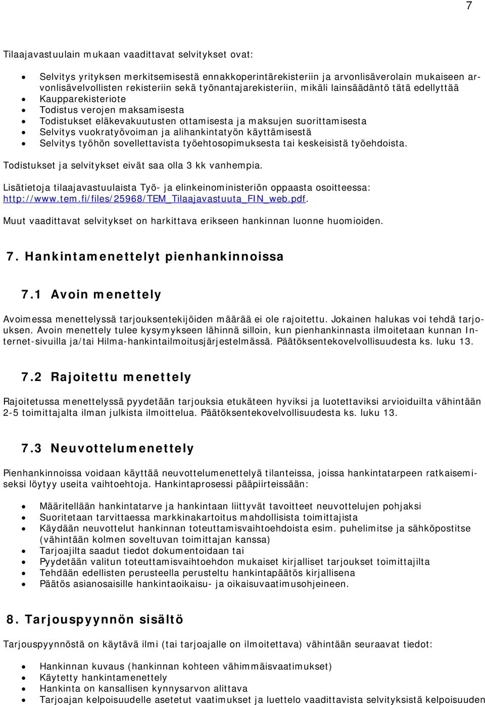 vuokratyövoiman ja alihankintatyön käyttämisestä Selvitys työhön sovellettavista työehtosopimuksesta tai keskeisistä työehdoista. Todistukset ja selvitykset eivät saa olla 3 kk vanhempia.
