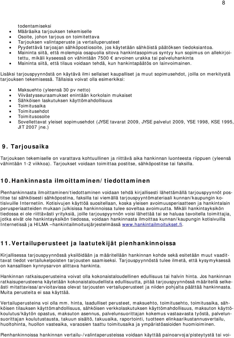 Maininta siitä, että molempia osapuolia sitova hankintasopimus syntyy kun sopimus on allekirjoitettu, mikäli kyseessä on vähintään 7500 arvoinen urakka tai palveluhankinta Maininta siitä, että tilaus