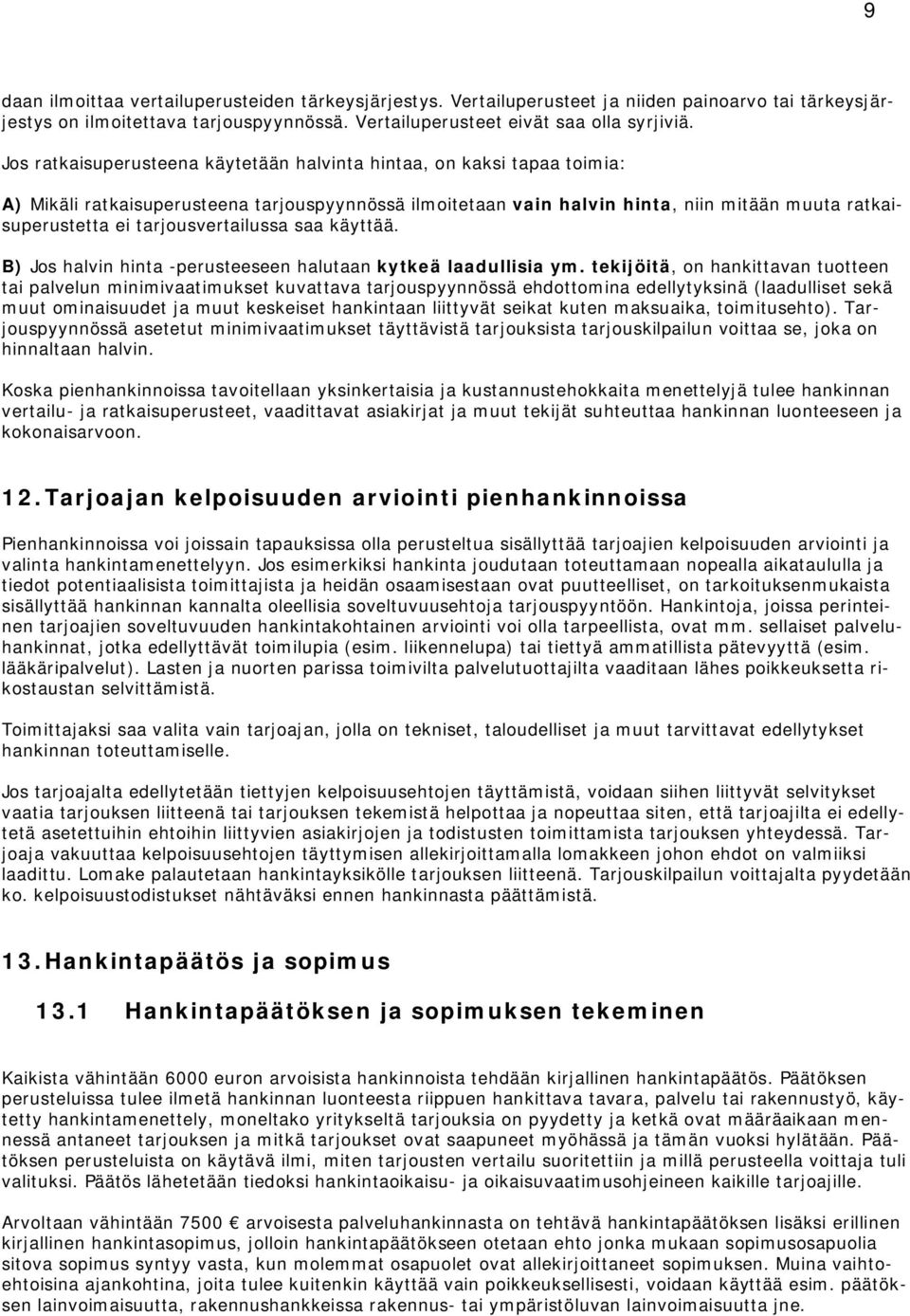 tarjousvertailussa saa käyttää. B) Jos halvin hinta -perusteeseen halutaan kytkeä laadullisia ym.