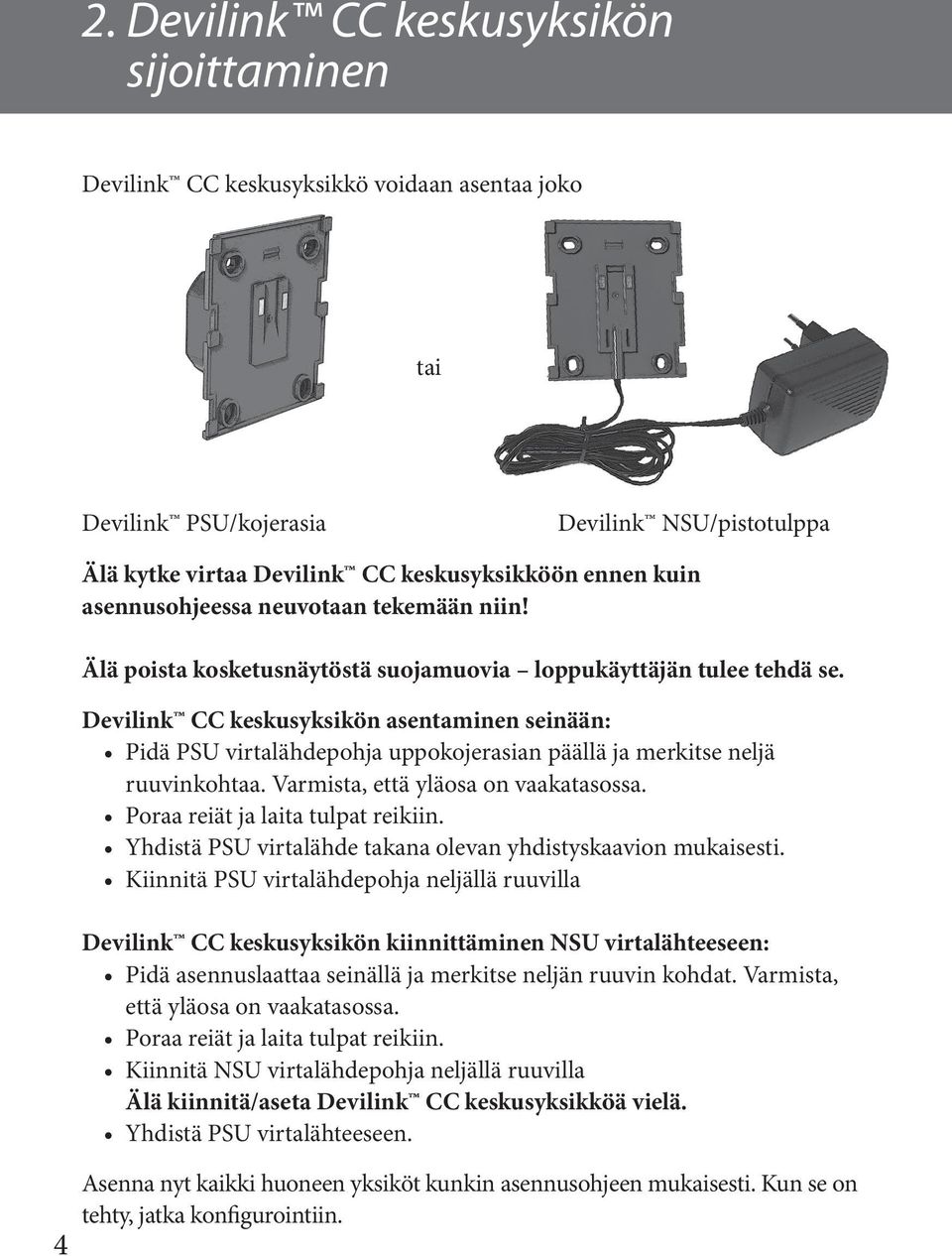 Devilink CC keskusyksikön asentaminen seinään: Pidä PSU virtalähdepohja uppokojerasian päällä ja merkitse neljä ruuvinkohtaa. Varmista, että yläosa on vaakatasossa.