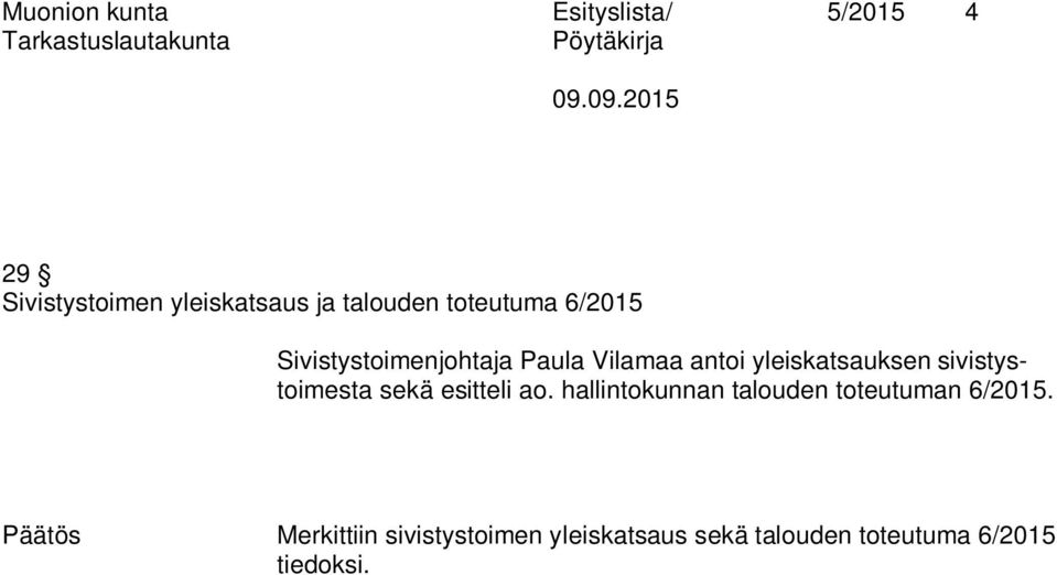 sivistystoimesta sekä esitteli ao. hallintokunnan talouden toteutuman 6/2015.