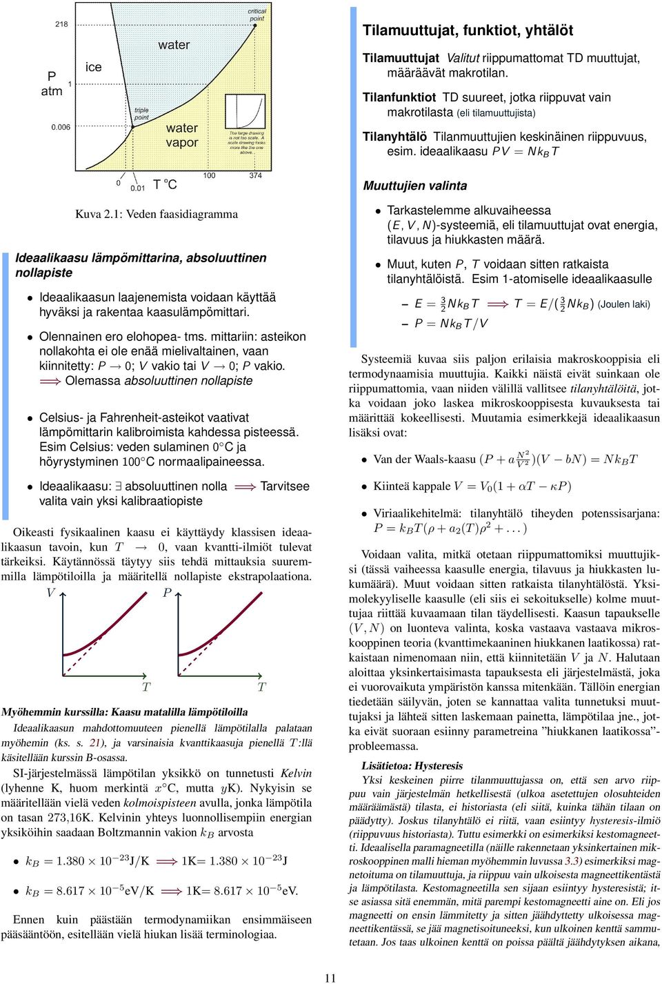1: Veden faasidiagramma Ideaalikaasu lämpömittarina, absoluuttinen nollapiste Ideaalikaasun laajenemista voidaan käyttää hyväksi ja rakentaa kaasulämpömittari. Olennainen ero elohopea- tms.