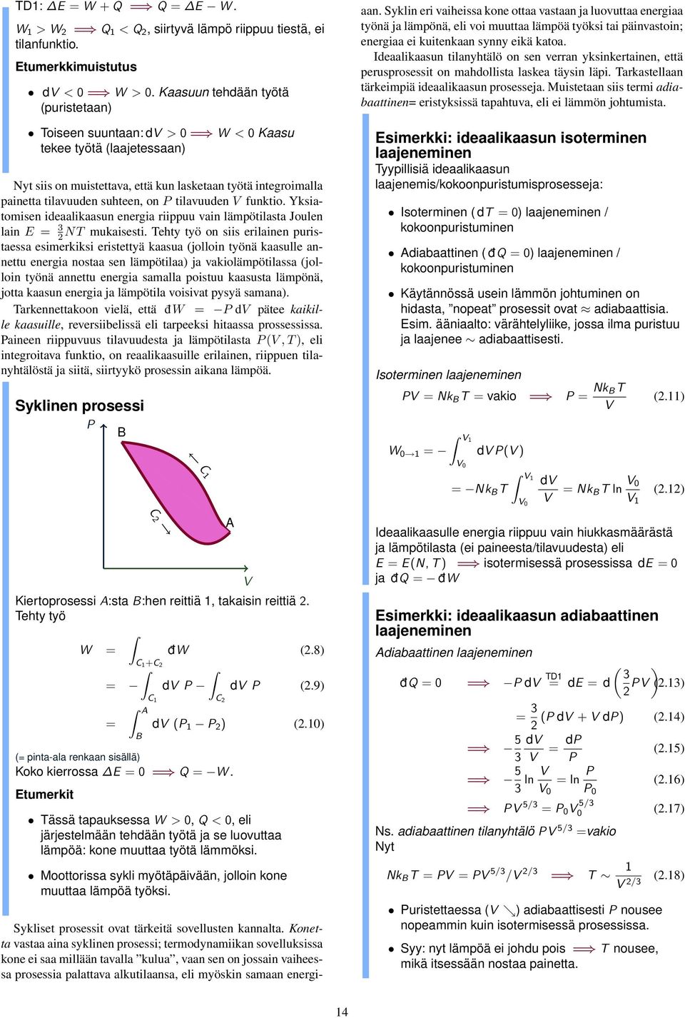 tilavuuden V funktio. Yksiatomisen ideaalikaasun energia riippuu vain lämpötilasta Joulen lain E = 3 2N mukaisesti.