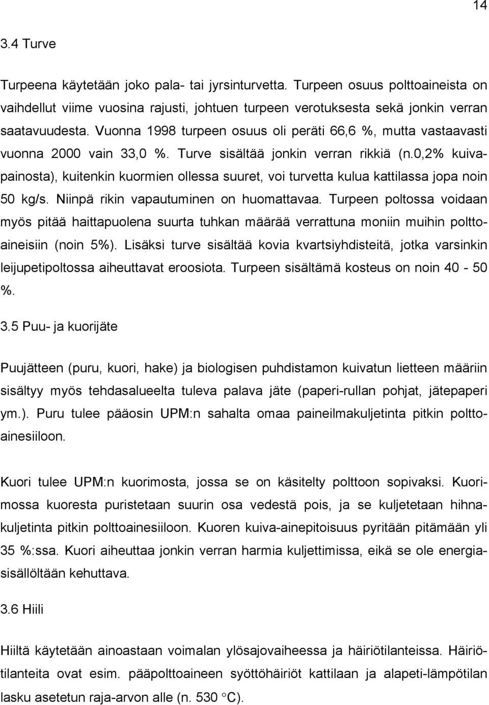 0,2% kuivapainosta), kuitenkin kuormien ollessa suuret, voi turvetta kulua kattilassa jopa noin 50 kg/s. Niinpä rikin vapautuminen on huomattavaa.