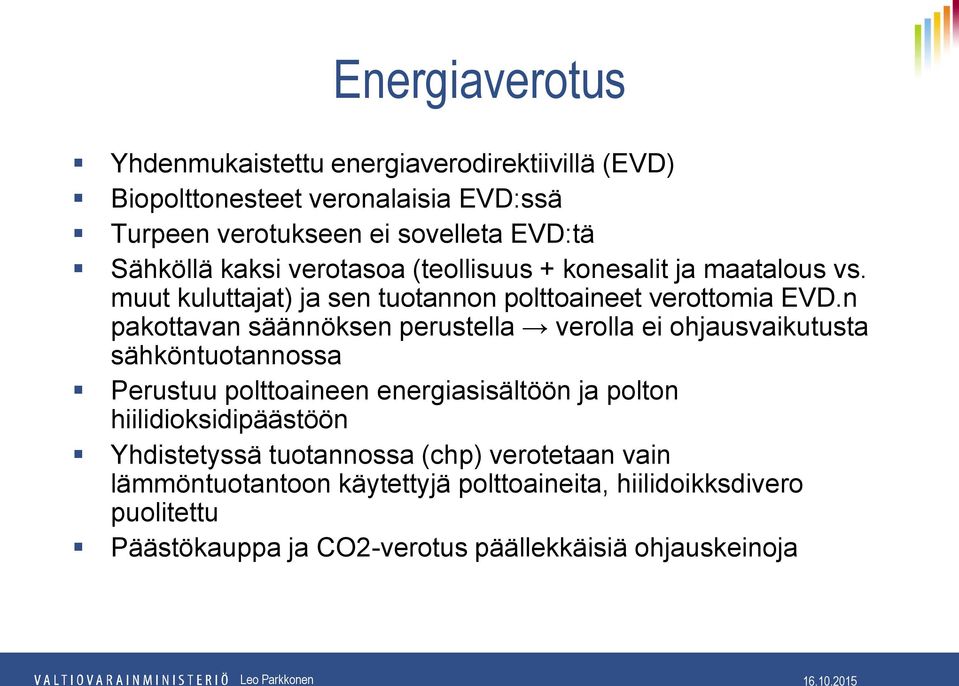 n pakottavan säännöksen perustella verolla ei ohjausvaikutusta sähköntuotannossa Perustuu polttoaineen energiasisältöön ja polton