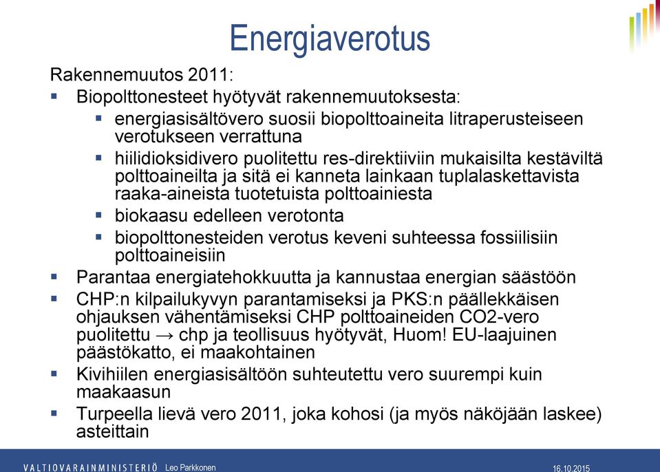 keveni suhteessa fossiilisiin polttoaineisiin Parantaa energiatehokkuutta ja kannustaa energian säästöön CHP:n kilpailukyvyn parantamiseksi ja PKS:n päällekkäisen ohjauksen vähentämiseksi CHP