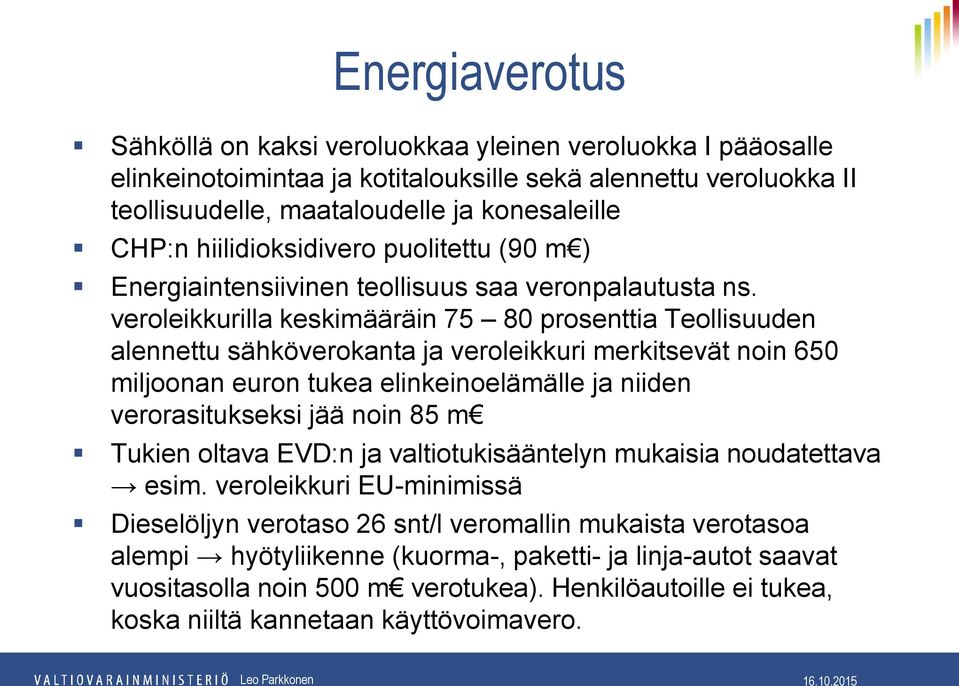 veroleikkurilla keskimääräin 75 80 prosenttia Teollisuuden alennettu sähköverokanta ja veroleikkuri merkitsevät noin 650 miljoonan euron tukea elinkeinoelämälle ja niiden verorasitukseksi jää noin 85