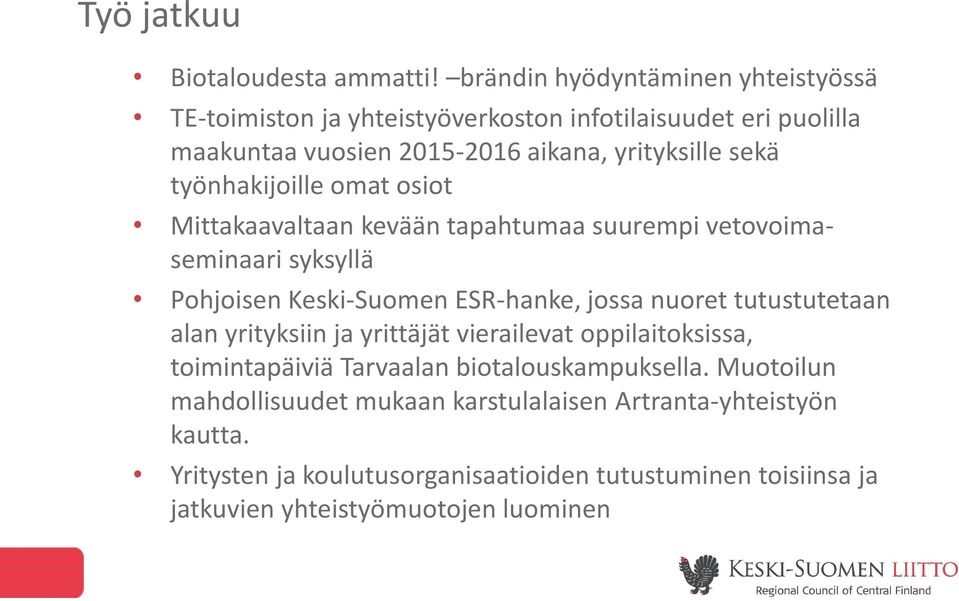 työnhakijoille omat osiot Mittakaavaltaan kevään tapahtumaa suurempi vetovoimaseminaari syksyllä Pohjoisen Keski-Suomen ESR-hanke, jossa nuoret