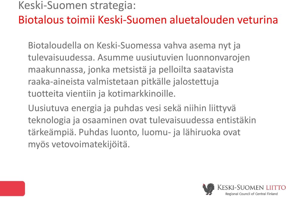Asumme uusiutuvien luonnonvarojen maakunnassa, jonka metsistä ja pelloilta saatavista raaka-aineista valmistetaan pitkälle