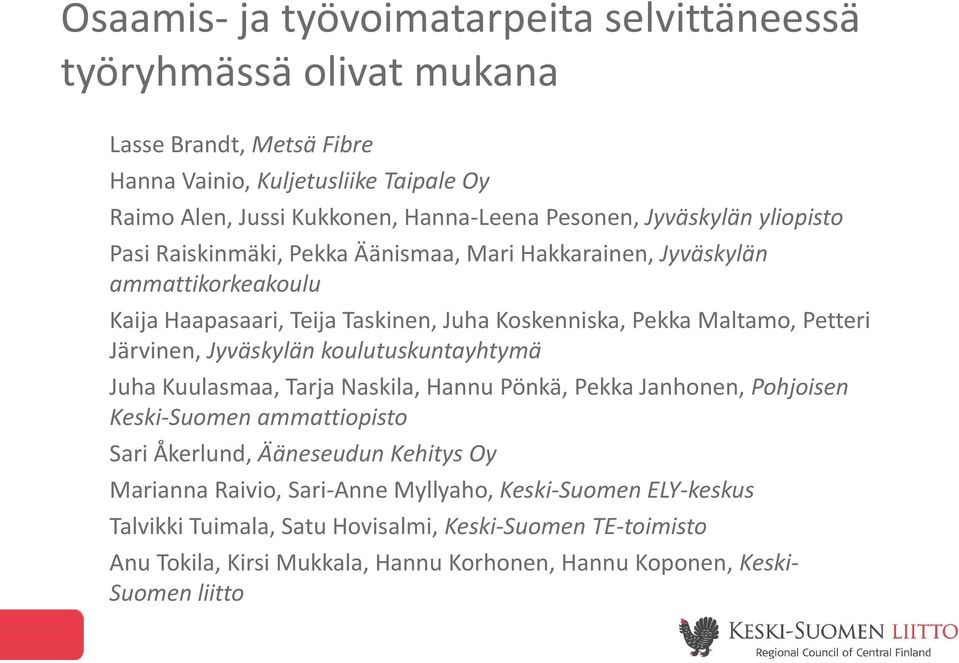 Järvinen, Jyväskylän koulutuskuntayhtymä Juha Kuulasmaa, Tarja Naskila, Hannu Pönkä, Pekka Janhonen, Pohjoisen Keski-Suomen ammattiopisto Sari Åkerlund, Ääneseudun Kehitys Oy Marianna